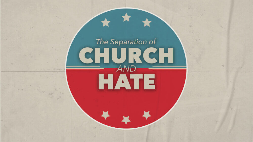The Separation Of Church And Hate
