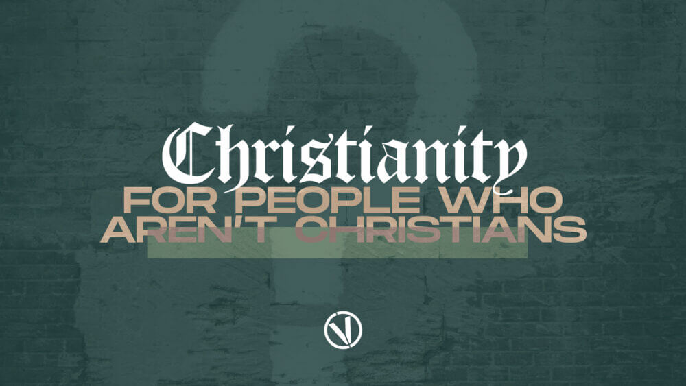 Christianity For People Who Aren\'t Christians