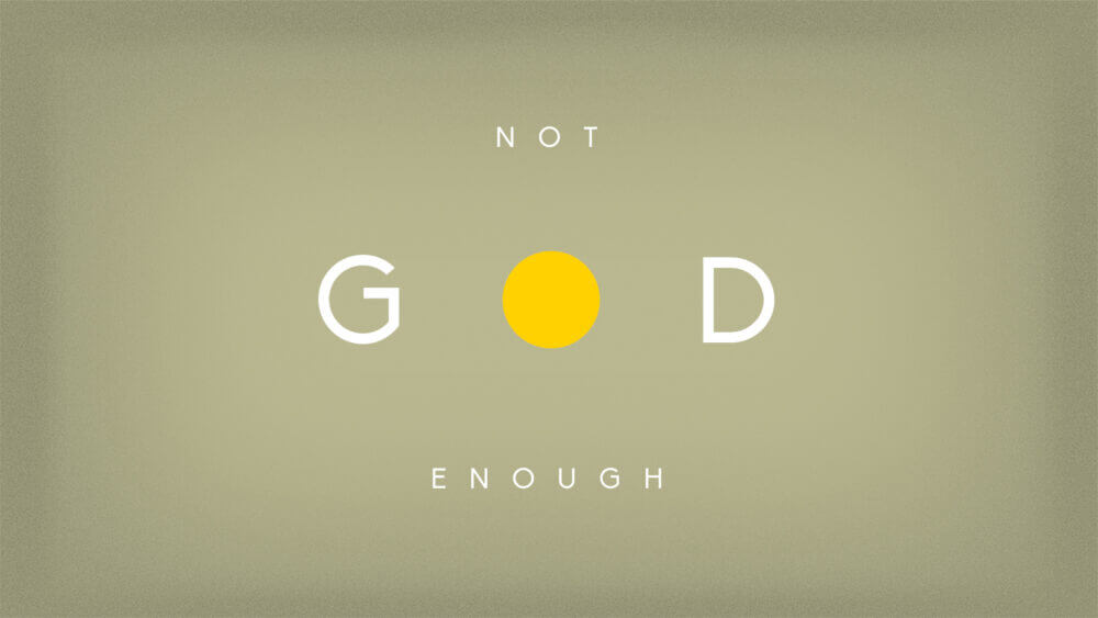 Not God Enough.