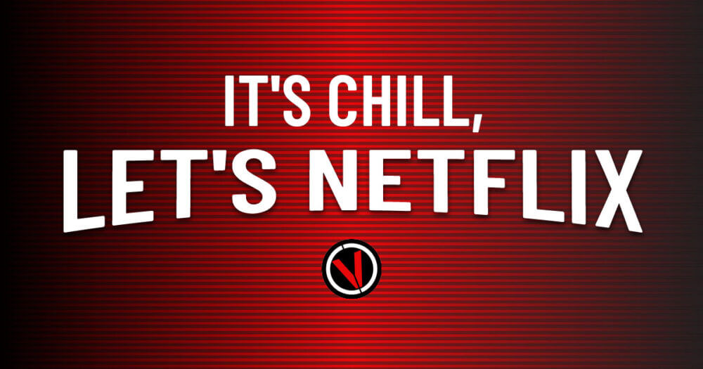 It\'s Chill, Let\'s Netflix.